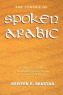 The Syntax of Spoken Arabic di Kristen Brustad edito da Georgetown University Press