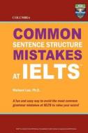 Columbia Common Sentence Structure Mistakes at Ielts di Richard Lee Ph. D. edito da Columbia Press