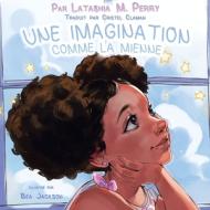 UNE IMAGINATION COMME LA MIENNE di Latashia M Perry edito da G Publishing
