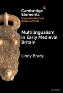 Multilingualism In Early Medieval Britain di Lindy Brady edito da Cambridge University Press