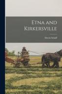 Etna and Kirkersville di Morris Schaff edito da LEGARE STREET PR