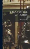 Heroes of the Crusades di Barbara Hutton edito da LEGARE STREET PR