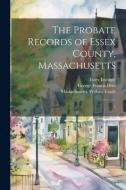 The Probate Records of Essex County, Massachusetts: 1 di George Francis Dow edito da LEGARE STREET PR