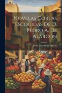 Novelas Cortas Escogidas De D. Pedro A. De Alarcón di Pedro Antonio De Alarcón edito da LEGARE STREET PR