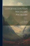 Lotgevallen Van Nicolaas Nickleby; Volume 1 di Charles Dickens edito da LEGARE STREET PR