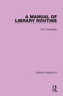 A Manual Of Library Routine di W.E. Doubleday edito da Taylor & Francis Ltd