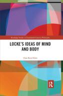 Locke's Ideas Of Mind And Body di Han-Kyul Kim edito da Taylor & Francis Ltd