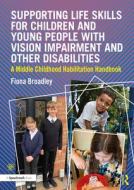 Supporting Life Skills For Children And Young People With Vision Impairment And Other Disabilities di Fiona Broadley edito da Taylor & Francis Ltd