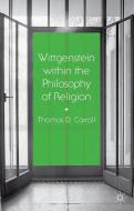 Wittgenstein within the Philosophy of Religion di Thomas D. Carroll edito da Palgrave Macmillan