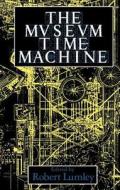 The Museum Time Machine di Robert Lumley edito da Taylor & Francis Ltd