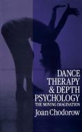 Dance Therapy and Depth Psychology: The Moving Imagination di Joan Chodorow edito da ROUTLEDGE