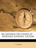 An Address Delivered At ... Norfolk Juve di T. P. Ryder edito da Nabu Press