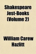 Shakespeare Jest-books Volume 2 di William Carew Hazlitt edito da General Books