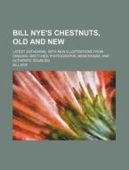 Bill Nye's Chestnuts, Old And New di Bill Nye edito da Rarebooksclub.com