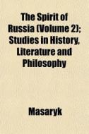 The Spirit Of Russia Volume 2 ; Studies di Masaryk edito da General Books