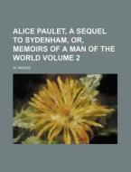 Alice Paulet, A Sequel To Sydenham, Or, di W. Massie edito da Rarebooksclub.com