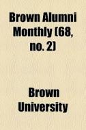 Brown Alumni Monthly 68, No. 2 di Brown University edito da General Books