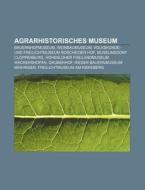 Agrarhistorisches Museum di Quelle Wikipedia edito da Books LLC, Reference Series