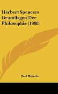 Herbert Spencers Grundlagen Der Philosophie (1908) di Paul Haberlin edito da Kessinger Publishing