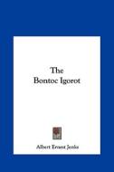 The Bontoc Igorot di Albert Ernest Jenks edito da Kessinger Publishing