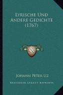 Lyrische Und Andere Gedichte (1767) di Johann Peter Uz edito da Kessinger Publishing