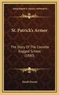St. Patrick's Armor: The Story of the Coombe Ragged School (1880) di Sarah Davies edito da Kessinger Publishing