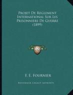 Projet de Reglement International Sur Les Prisonniers de Guerre (1899) di F. E. Fournier edito da Kessinger Publishing