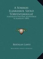 A Sommas Eljarasrol Szolo Torvenyjavaslat: Igazsagugy-Politikai Jelentosege Es Alapelvei (1892) di Bertalan Lanyi edito da Kessinger Publishing