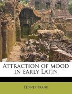 Attraction Of Mood In Early Latin di Tenney Frank edito da Nabu Press