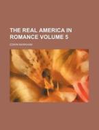The Real America in Romance Volume 5 di Edwin Markham edito da Rarebooksclub.com