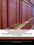 Native American Housing Assistance And Self-determination Reauthorization Act Of 2007 edito da Bibliogov