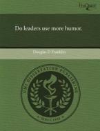 Do Leaders Use More Humor. di Douglas D Franklin edito da Proquest, Umi Dissertation Publishing