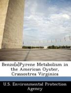 Benzo[a]pyrene Metabolism In The American Oyster, Crassostrea Virginica edito da Bibliogov