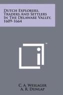 Dutch Explorers, Traders and Settlers in the Delaware Valley, 1609-1664 di C. A. Weslager edito da Literary Licensing, LLC