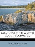 Memoirs Of Sir Walter Scott, Volume 1... di John Gibson Lockhart edito da Nabu Press