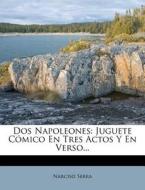 Dos Napoleones: Juguete C Mico En Tres A di Narciso Serra edito da Nabu Press