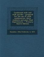 Condensed Milk and Milk Powder: Prepared for the Use of Milk Condenseries, Dairy Students and Pure Food Departments edito da Nabu Press