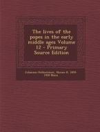 The Lives of the Popes in the Early Middle Ages Volume 12 - Primary Source Edition di Johannes Hollnsteiner, Horace K. 1859-1928 Mann edito da Nabu Press