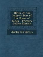 Notes on the Hebrew Text of the Books of Kings di Charles Fox Burney edito da Nabu Press