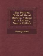 The Political State of Great Britain, Volume 41 di Anonymous edito da Nabu Press
