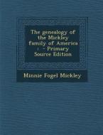 The Genealogy of the Mickley Family of America di Minnie Fogel Mickley edito da Nabu Press