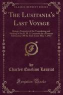 The Lusitania's Last Voyage di Charles Emelius Lauriat edito da Forgotten Books