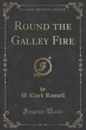 Round The Galley Fire (classic Reprint) di W Clark Russell edito da Forgotten Books