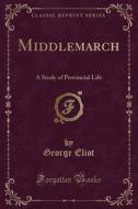 Middlemarch di George Eliot edito da Forgotten Books