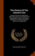 The History Of The Jamaica Case di William Francis Finlason edito da Arkose Press