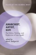 Anarchist, Artist, Sufi edito da Bloomsbury Publishing Plc