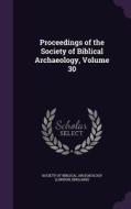 Proceedings Of The Society Of Biblical Archaeology, Volume 30 edito da Palala Press