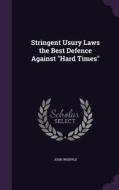 Stringent Usury Laws The Best Defence Against Hard Times di John Whipple edito da Palala Press