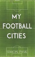 My Football Cities di Simon Pask edito da Austin Macauley Publishers