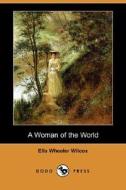 A Woman Of The World (dodo Press) di Ella Wheeler Wilcox edito da Dodo Press